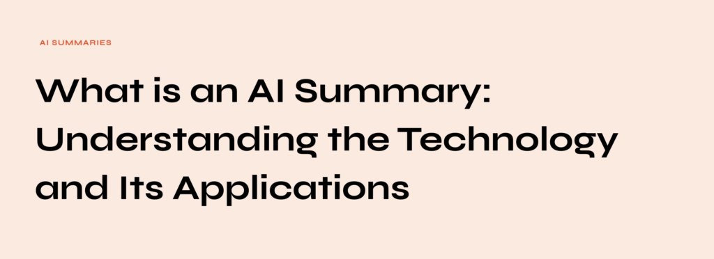 What is an AI Summary: Understanding the Technology and Its Applications